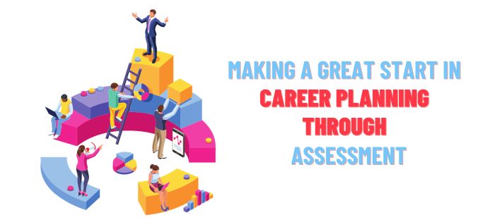 Making a Great Start in Career Planning Through Assessment